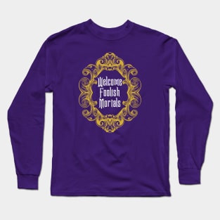 Welcome Foolish Mortals Long Sleeve T-Shirt